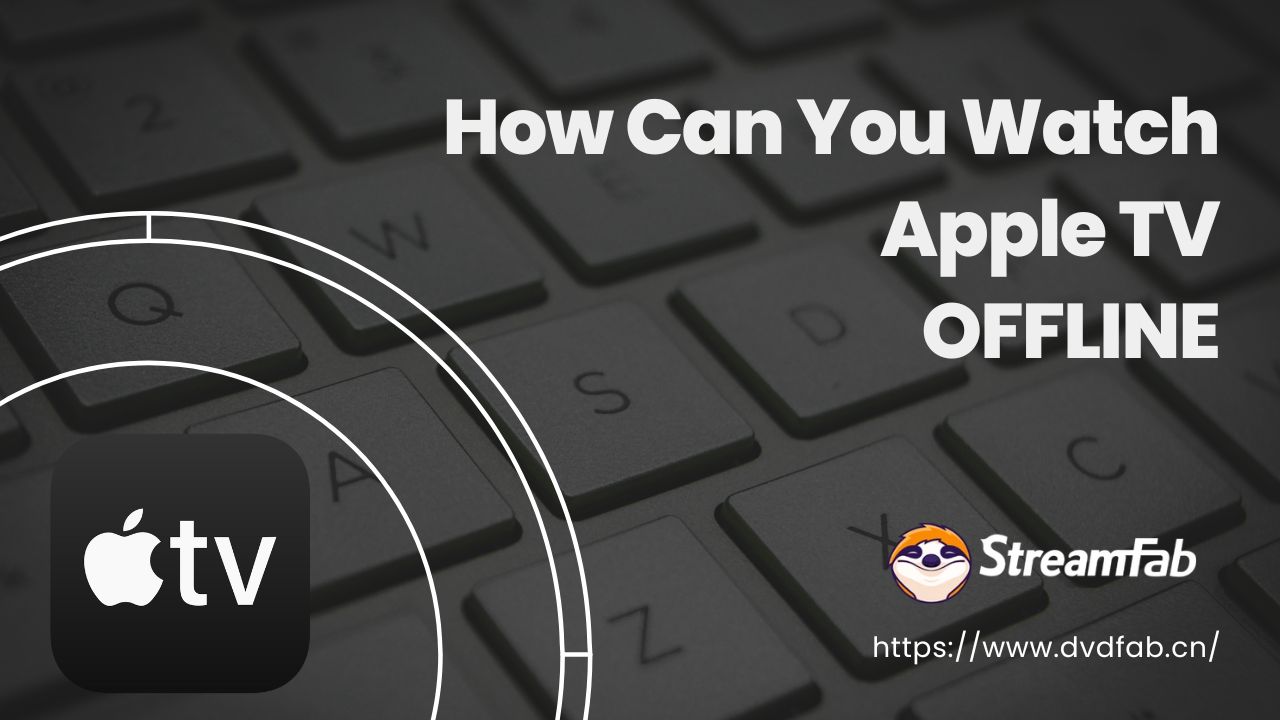 Do You Know How to Watch Apple TV Offline on Both Mobile and PC?