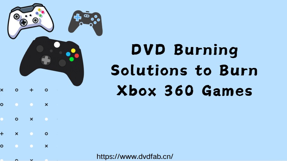 DVD Burning Solutions to Burn Xbox 360 Games
