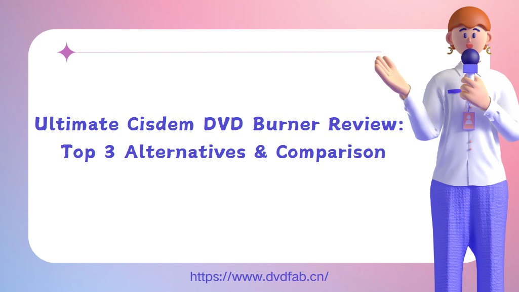 Ultimate Cisdem DVD Burner Review:  Top 3 Alternatives & Comparison