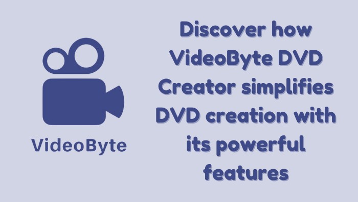 VideoByte DVD Creator: A Powerful Tool for Creating DVDs