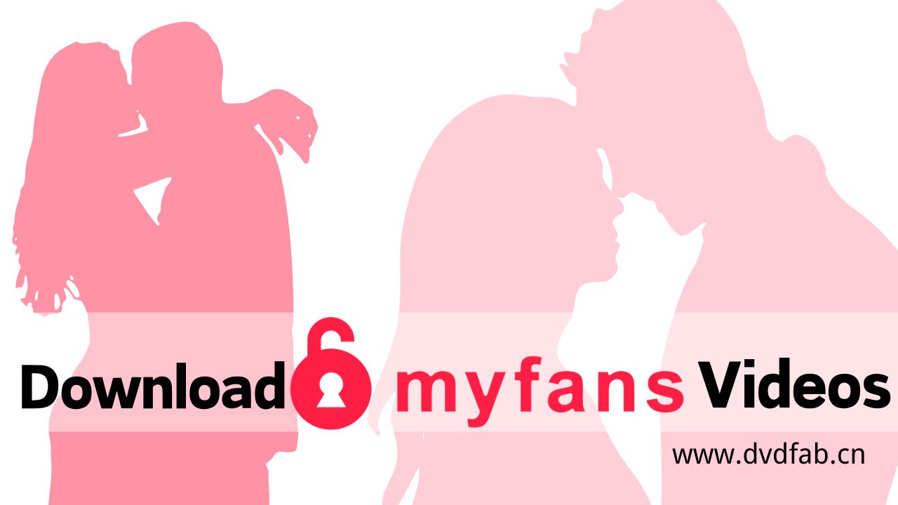 Get MyFans Download: Without Restriction, Encryption & Limitation