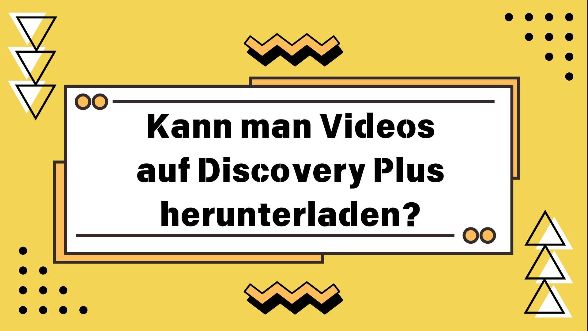Kann man Videos auf Discovery Plus herunterladen